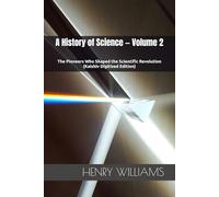A History of Science - Volume 2: The Pioneers Who Shaped the Scientific Revolution (Kaishiv Digitized Edition)