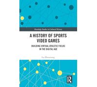A History of Sports Video Games: Building Virtual Athletic Fields in the Digital Age