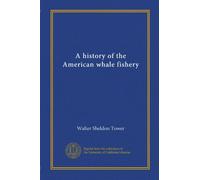 A history of the American whale fishery