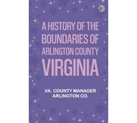 A History of the Boundaries of Arlington County, Virginia