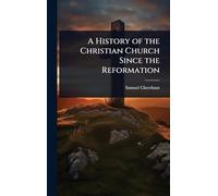 A History of the Christian Church Since the Reformation