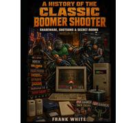 A History of the Classic Boomer Shooter: Shareware, Shotguns & Secret Rooms