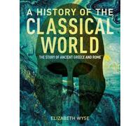 A History of the Classical World: The Story of Ancient Greece and Rome - W...