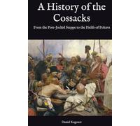 A History of the Cossacks: From the Post-Jochid Steppe to the Fields of Poltava