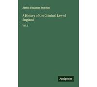 A History of the Criminal Law of England: Vol. I