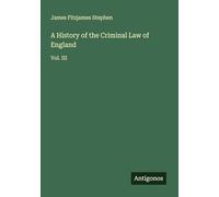 A History of the Criminal Law of England: Vol. III