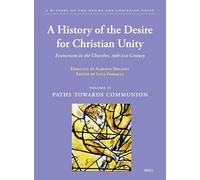 A History of the Desire for Christian Unity, Volume: II: Paths Towards Communion: 2