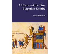 A History of the First Bulgarian Empire by Runciman, Steven