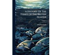 A History Of The Fishes Of The British Islands