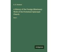 A History of the Foreign Missionary Work of the Protestant Episcopal Church: Part I
