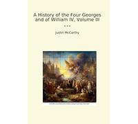 A History of the Four Georges and of William IV, Volume III