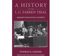 A History of the I.g. Farben Trial: Armament, Exploitation, Auschwitz: 31