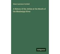 A History of the Jetties at the Mouth of the Mississippi River