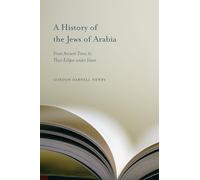 A History of the Jews of Arabia: From Ancient Times to Their Eclipse Under Islam