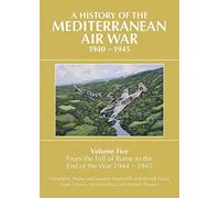 A History of the Mediterranean Air War, 1940-1945: Volume Five: From the fall