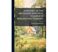 A History Of The Methodist Episcopal Church In Burlington, Vermont