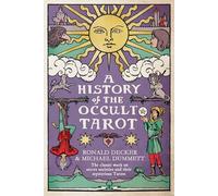 A History of the Occult Tarot : The classic work on secret societies and their mysterious Tarots