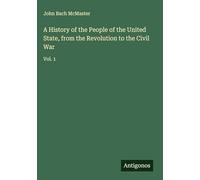 A History of the People of the United State, from the Revolution to the Civil War: Vol. 1