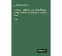 A History of the People of the United State, from the Revolution to the Civil War: Vol. 2