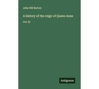 A history of the reign of Queen Anne: Vol. III