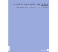 A History of the Theory of Elasticity and of the Strength of Materials: From Galilei to the Present Time [ V.2,Pt.2 ] [ 1886-93 ]