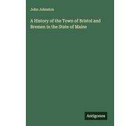 A History of the Town of Bristol and Bremen in the State of Maine