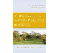 A History of the Water Hyacinth in Africa (Copertina rigida)