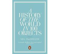 A History of the World in 100 Objects. Neil MacGregor by Dr Neil MacGregor