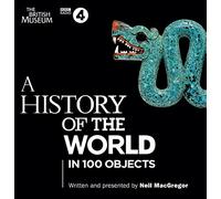 A History of the World in 100 Objects: The landmark BBC Radio 4 series
