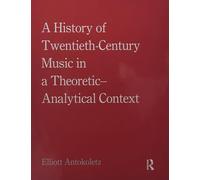 A History of Twentieth-Century Music in a Theoretic-Analytical Context