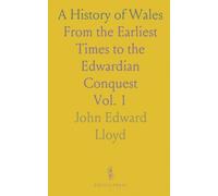 A History of Wales: From the Earliest Times to the Edwardian Conquest