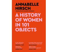 A History of Women in 101 Objects: A walk through female history - Hirsch ...