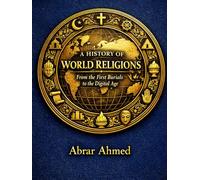 A History of World Religions: From the First Burials to the Digital Age