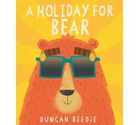 A Holiday for Bear: A hilarious, adventure-packed summer holiday read!