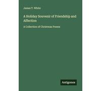 A Holiday Souvenir of Friendship and Affection: A Collection of Christmas Poems