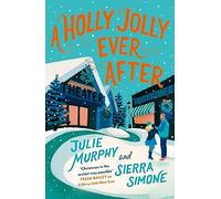 A Holly Jolly Ever After: a steamy, romantic, laugh-out-loud funny Christmas rom-com