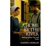A Home by the River: Healing Broken Ties with Grace: 4