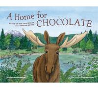 A Home for Chocolate: Based on the True Story of an Orphan Moose
