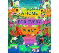 A home for every plant. Wonders of the botanical world - Biggs Matthew