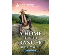 A Home for the Ranger: An Uplifting Inspirational Romance - A Small Town Inspirational Story of Hope and New Beginnings