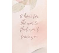 A home for the words that won't leave you: Lined Journal (6x9, 120 pages)