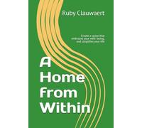 A Home from Within: Create a space that embraces your well- being, and simplifies your life
