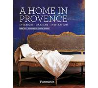 A Home in Provence: Interiors, Gardens, Inspiration