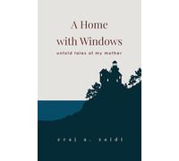 A Home with Windows: Untold Tales of My Mother