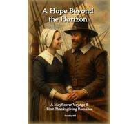 A Hope On The Horizon: A Mayflower Voyage & First Thanksgiving Romance
