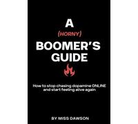 A (horny) Boomer's Guide: How to stop chasing dopamine ONLINE and start feeling alive again