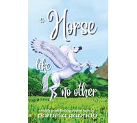 A Horse Like no Other: A Magical Middle-Grade Horse Adventure with Flying Ponies, Friendship, and Courage