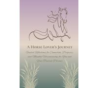 A Horse Lover's Journey: Guided Reflection Journal for Connection, Progress, and Mindful Horsemanship for You and Your Trusted Partner