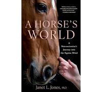 A Horse's World: A Neuroscientist's Journey into the Equine Mind