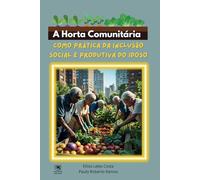 A Horta Comunitária Como Prática da Inclusão Social e Produtiva do Idoso